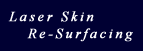 Laser Skin Re-Surfacing