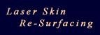 Laser Skin Re-Surfacing